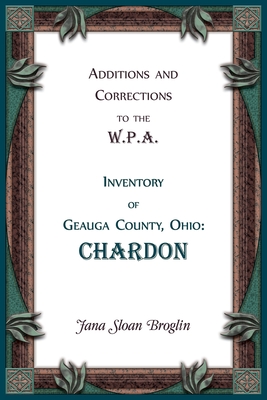 Coperta cărții 'Additions and Corrections to the W.P.A. Inventory of Geauga County, Ohio: Chardon - Jana Broglin'