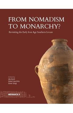 Poza produsului From Nomadism to Monarchy?: Revisiting the Early Iron Age Southern Levant - Ido Koch