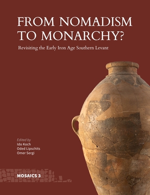 From Nomadism to Monarchy?: Revisiting the Early Iron Age Southern Levant - Ido Koch