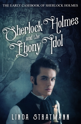 Sherlock Holmes and the Ebony Idol - Linda Stratmann