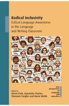 Poza produsului Radical Inclusivity: Critical Language Awareness in the Language and Writing Classroom - Gloria Park
