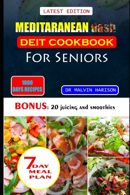 Meditaranean Dash Diet Cookbook for Seniors: Healthy and delicious recipes to lower high blood pressure and lose excess weight at old age - Malvin Harison