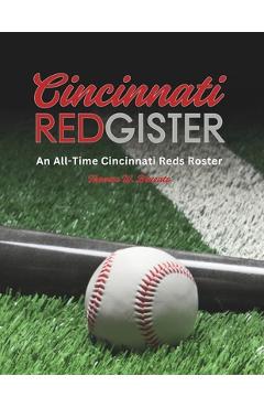 Poza produsului Cincinnati Redgister: An All-Time Cincinnati Reds Roster - Thomas W. Brucato
