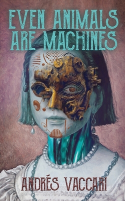 Even Animals Are Machines - Andrés Vaccari