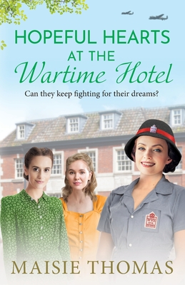Hopeful Hearts at the Wartime Hotel - Maisie Thomas