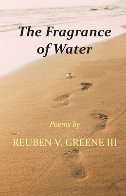 The Fragrance of Water - Reuben V. Greene