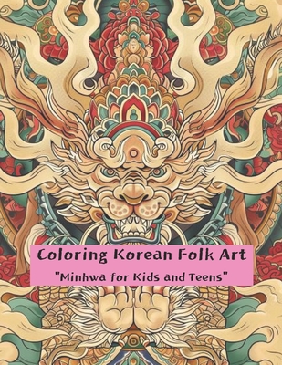 Coloring Korean Folk Art: Minhwa for Kids and Teens - Park Young Giu
