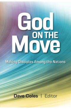 Poza produsului God on the Move: Making Disciples Among the Nations - David Coles