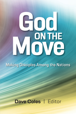 God on the Move: Making Disciples Among the Nations - David Coles