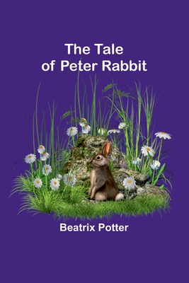The Tale of Peter Rabbit - Beatrix Potter