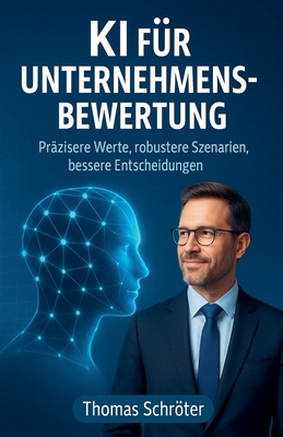 KI für Unternehmensbewertung - Präzisere Werte, robustere Szenarien, bessere Entscheidungen - Thomas Schröter
