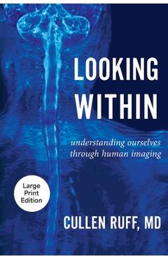 Coperta cărții 'Looking Within: Understanding Ourselves through Human Imaging - Cullen Ruff'