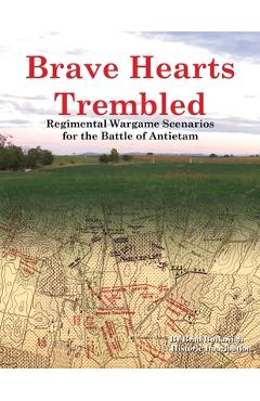 Poza produsului Brave Hearts Trembled: Regimental Wargame Scenarios for the Battle of Antietam - Brad Butkovich