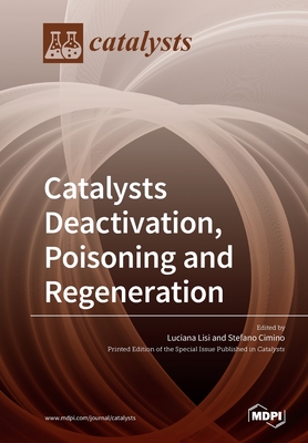 Catalysts Deactivation, Poisoning and Regeneration - Luciana Lisi