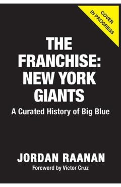 The Franchise: New York Giants: A Curated History of Big Blue - Jordan Raanan