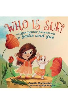 Coperta cărții 'Who is Sue?: The Spectacular Adventures of Sadie and Sue - Janelle Hernandez'