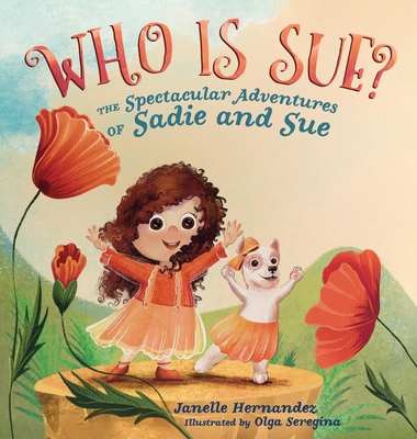 Who is Sue?: The Spectacular Adventures of Sadie and Sue - Janelle Hernandez