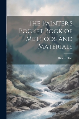 The Painter's Pocket Book of Methods and Materials - Hilaire Hiler