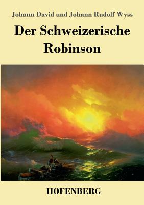 Der Schweizerische Robinson - Johann David Wyss