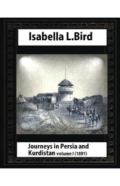 Coperta cărții 'Journeys in Persia and Kurdistan, Volume One, by Isabella Bird - Isabella Bird'