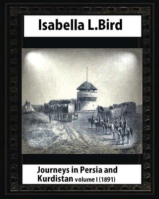 Journeys in Persia and Kurdistan, Volume One, by Isabella Bird - Isabella Bird