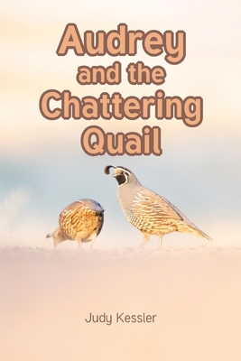 Audrey and the Chattering Quail - Judy Kessler