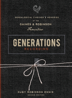 Coperta cărții 'Generations Recording: Genealogical Findings and Memories of the Gaines and Robinson Families - Ruby Robinson Ennis'