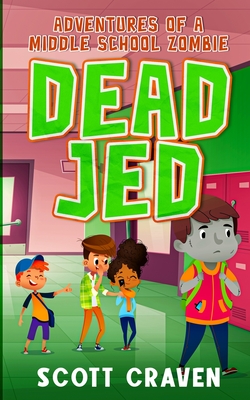 Dead Jed: Adventures of a Middle School Zombie - Scott Craven