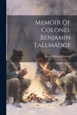 Memoir Of Colonel Benjamin Tallmadge - Henry Phelps Johnston