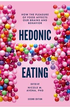 Poza produsului Hedonic Eating: How the Pleasure of Food Affects Our Brains and Behavior - Nicole M. Avena