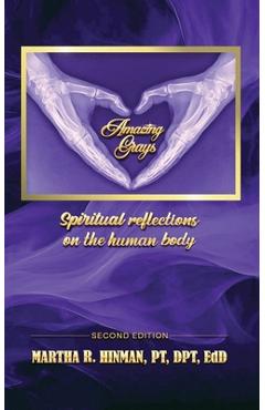 Coperta cărții 'Amazing Grays: Spiritual reflections on the human body - Dpt Edd Hinman Pt'