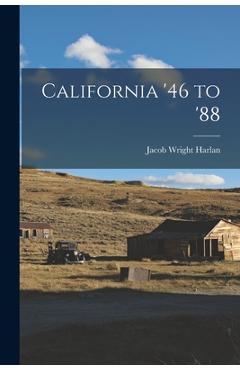 Coperta cărții 'California '46 to '88 - Jacob Wright Harlan'
