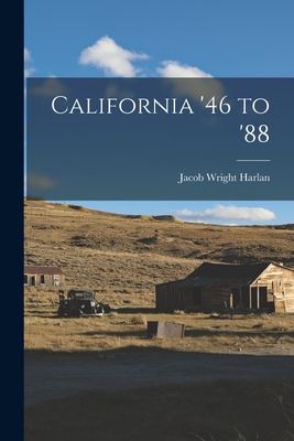 Coperta cărții 'California '46 to '88 - Jacob Wright Harlan'