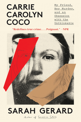 Carrie Carolyn Coco: My Friend, Her Murder, and an Obsession with the Unthinkable - Sarah Gerard