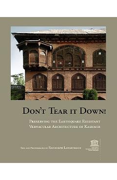 Coperta cărții 'Don't Tear It Down! Preserving the Earthquake Resistant Vernacular Architecture of Kashmir - Randolph Langenbach'
