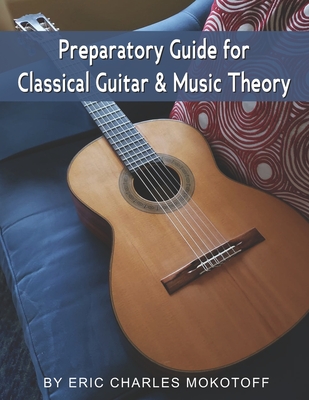 Preparatory Guide for Classical Guitar and Music Theory - Eric Charles Mokotoff