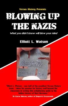 Coperta cărții 'Blowing up the Nazis: What you didn't know may blow your mind - Elliott L. Watson'