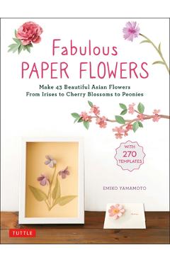 Poza produsului Fabulous Paper Flowers: Make 43 Beautiful Asian Flowers - From Irises to Cherry Blossoms to Peonies (with 270 Tracing Templates) - Emiko Yamamoto