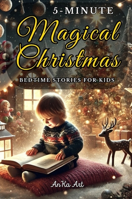 5-Minute Christmas Bedtime Stories for Kids: Perfect Holiday Stories for Family Reading, Bringing Joy and Love to Bedtime for Boys and Girls 3-8 years - Anka Art