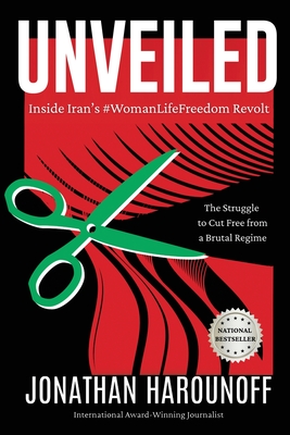 Unveiled: Inside Iran's #WomanLifeFreedom Revolt - Jonathan Harounoff