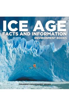Coperta cărții 'Ice Age Facts and Information - Environment Books Children's Environment Books -'