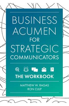 Coperta cărții 'Business Acumen for Strategic Communicators: The Workbook - Matthew W. Ragas'