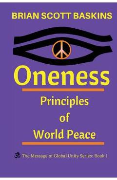 Coperta cărții 'Oneness: Principles of World Peace - Brian Scott Baskins'