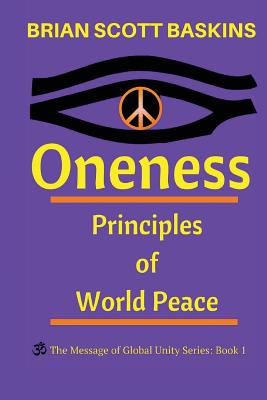 Oneness: Principles of World Peace - Brian Scott Baskins