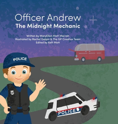 Officer Andrew, the Midnight Mechanic: A Midnight Rescue That Shows What Real Heroes Do - Maryellen Mott Marrah