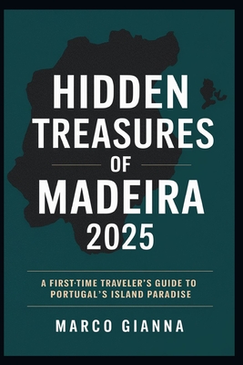 Hidden Treasures of Madeira 2025: A First-Time Traveler's Guide to Portugal's Island Paradis - Marco Gianna
