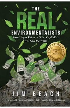 Coperta cărții 'The Real Environmentalists: How Wayne Elliott & Other Capitalists Will Save the World - Jim Beach'