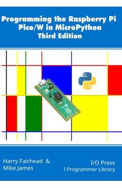 Coperta cărții 'Programming the Raspberry Pi Pico/W in MicroPython, Third Edition - Mike James'