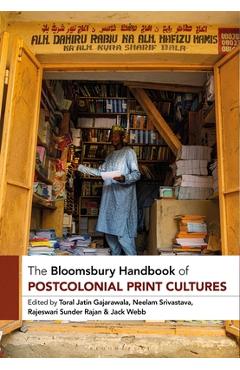 Coperta cărții 'The Bloomsbury Handbook of Postcolonial Print Cultures - Toral Jatin Gajarawala'