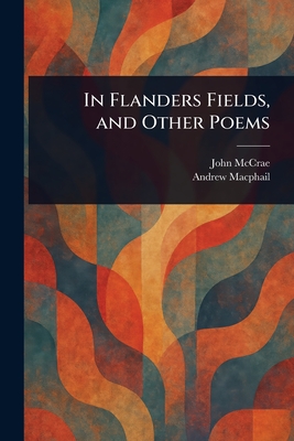 Coperta cărții 'In Flanders Fields, and Other Poems - John Mccrae'